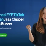 Dominasi FYP TikTok Dengan Jasa Clipper Video Buzzer